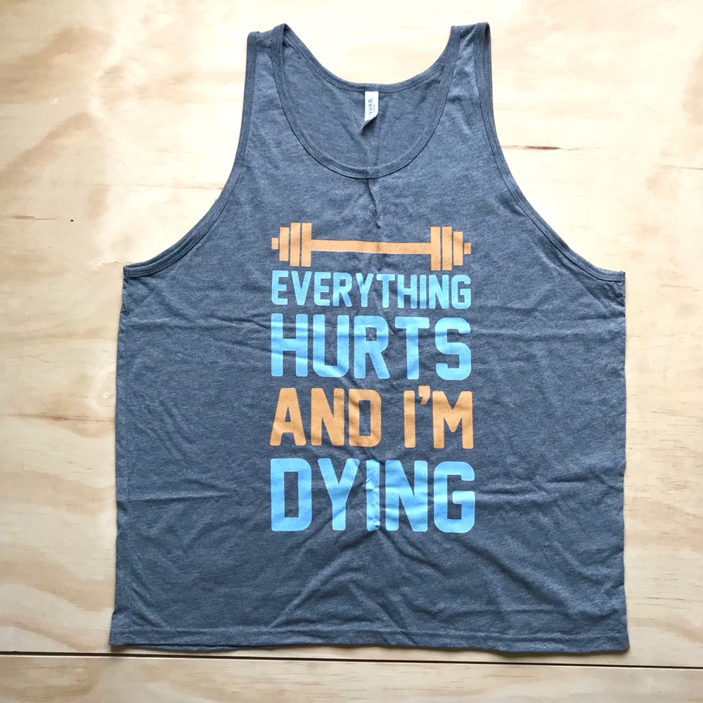 Everything Hurts & I'm dying tank top